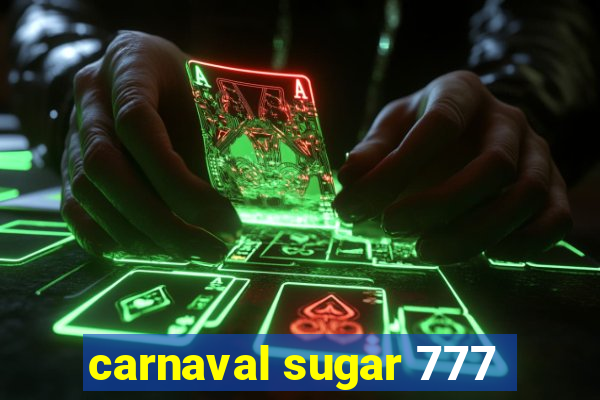 carnaval sugar 777