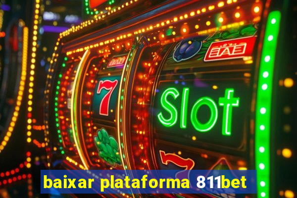 baixar plataforma 811bet