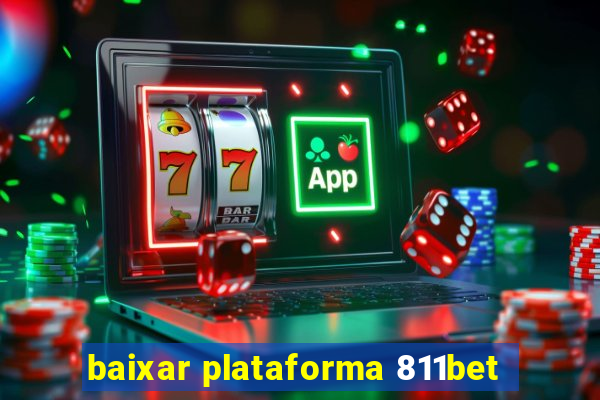 baixar plataforma 811bet