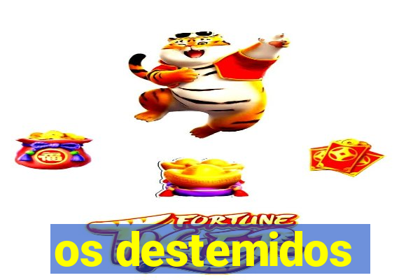 os destemidos
