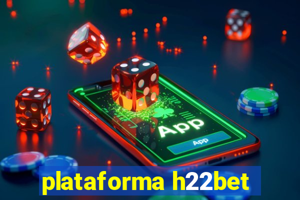 plataforma h22bet