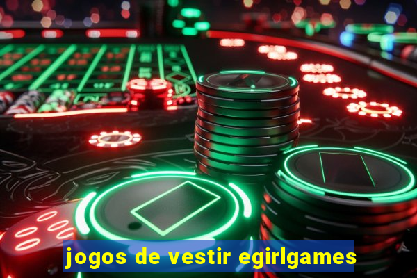 jogos de vestir egirlgames