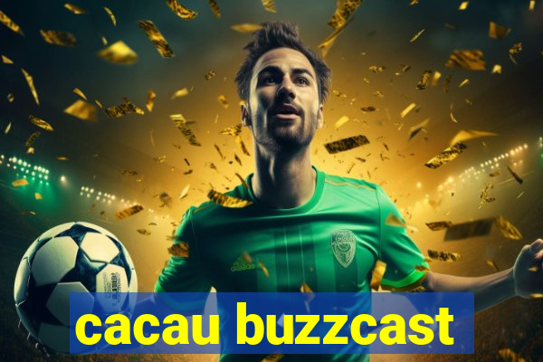 cacau buzzcast