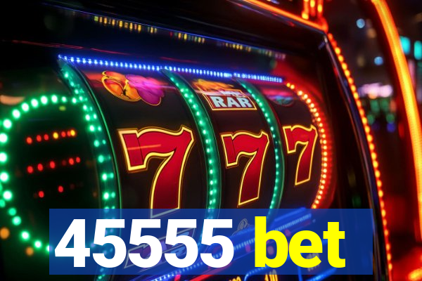 45555 bet