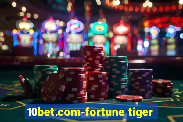 10bet.com-fortune tiger
