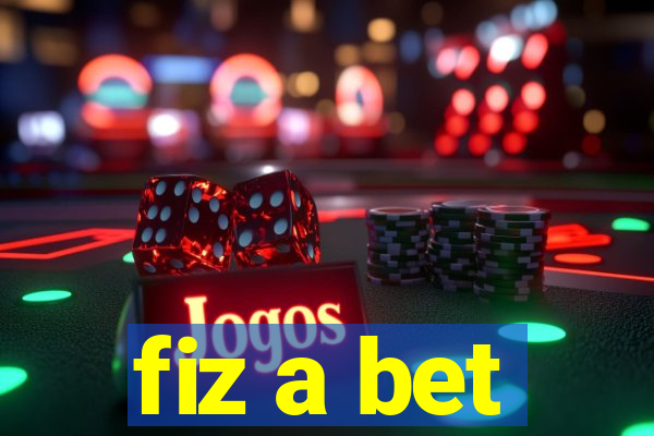 fiz a bet