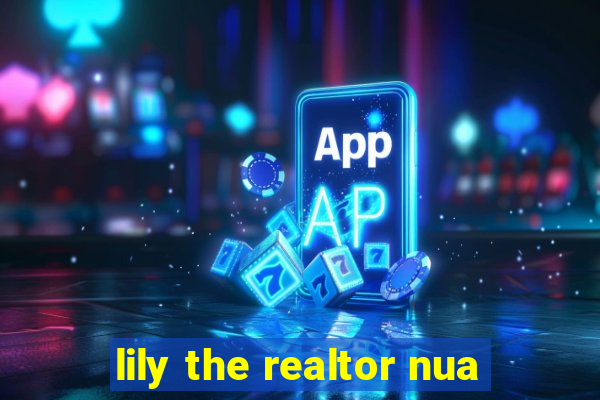 lily the realtor nua