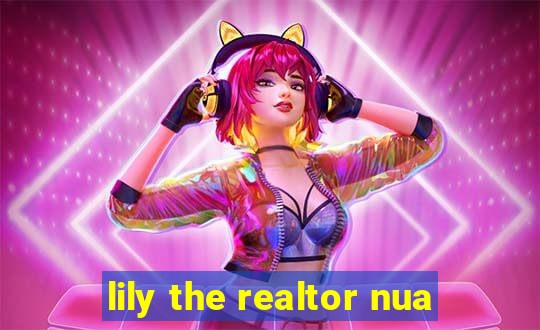 lily the realtor nua