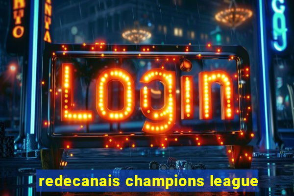 redecanais champions league