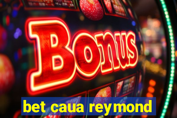 bet caua reymond