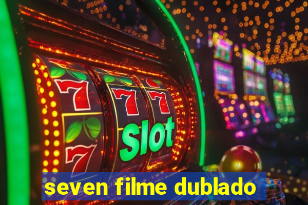 seven filme dublado