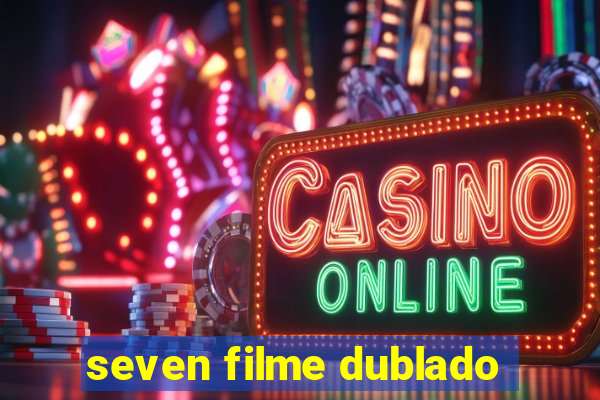 seven filme dublado