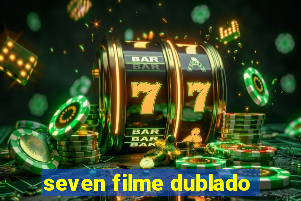 seven filme dublado
