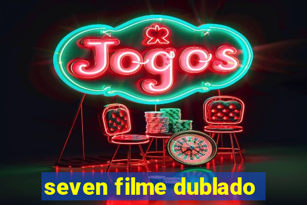 seven filme dublado