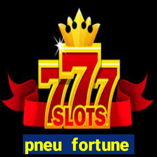 pneu fortune reclame aqui