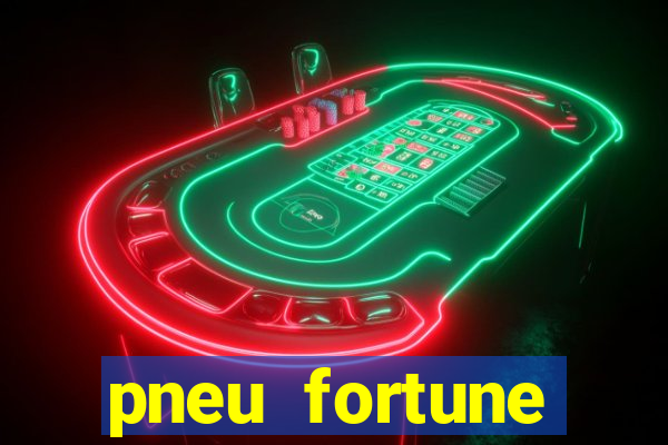pneu fortune reclame aqui