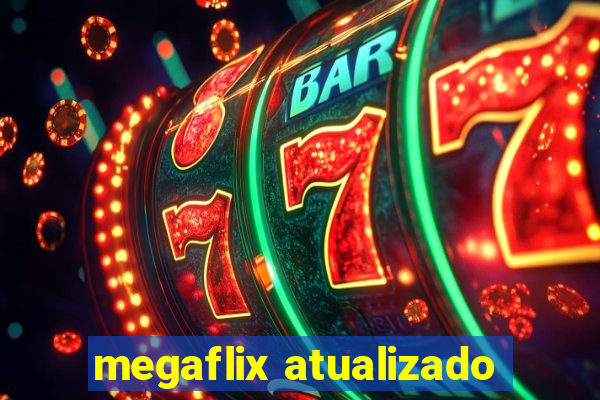 megaflix atualizado