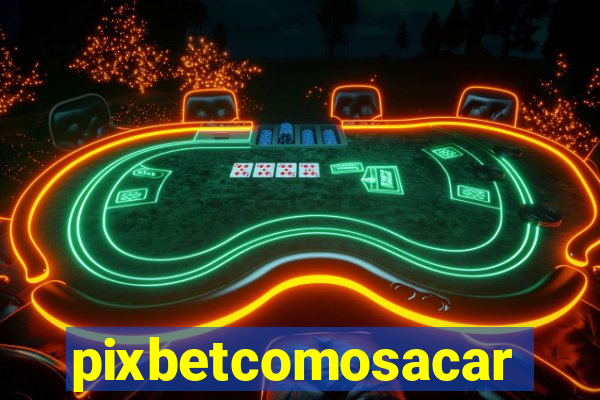 pixbetcomosacar
