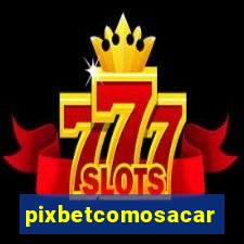 pixbetcomosacar