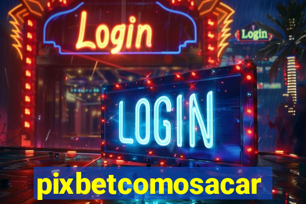 pixbetcomosacar