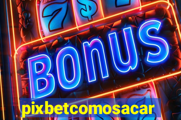 pixbetcomosacar