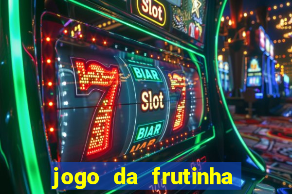 jogo da frutinha para ganhar dinheiro
