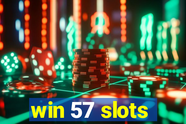 win 57 slots