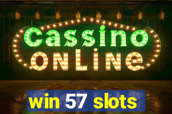win 57 slots