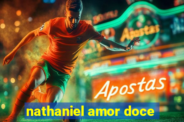 nathaniel amor doce