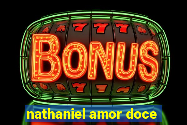 nathaniel amor doce