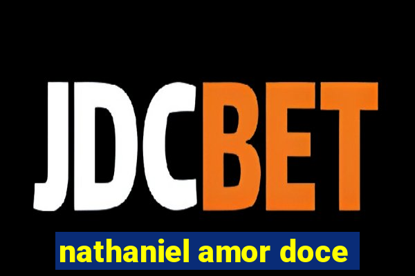 nathaniel amor doce