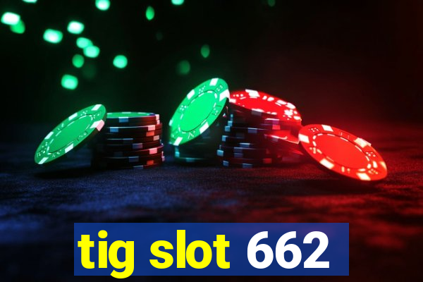 tig slot 662
