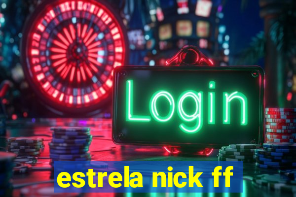 estrela nick ff