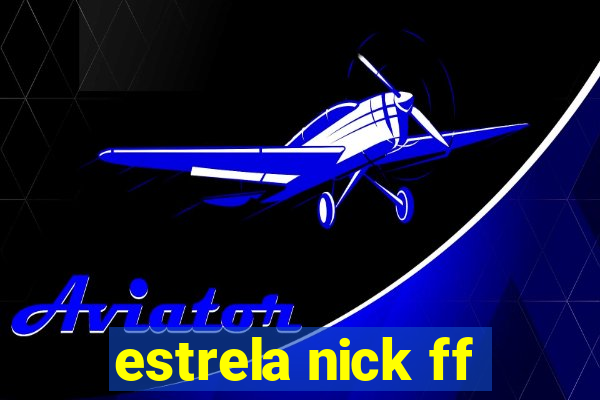 estrela nick ff