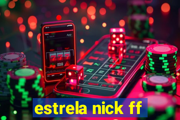 estrela nick ff