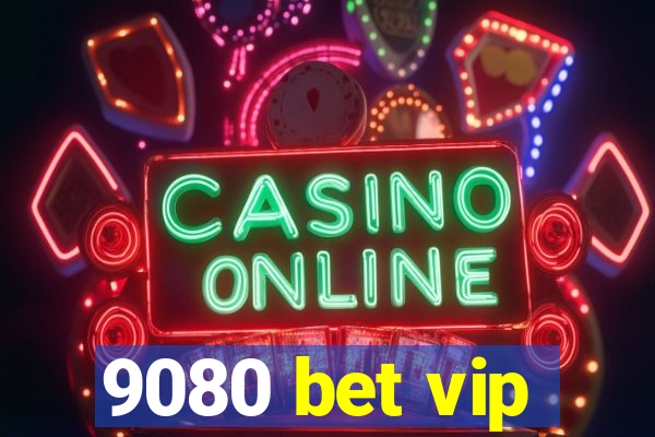 9080 bet vip
