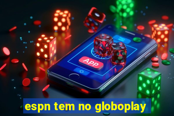 espn tem no globoplay