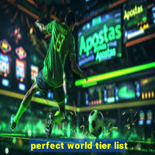 perfect world tier list