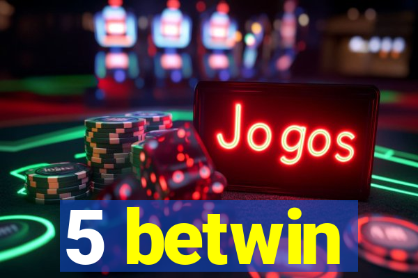 5 betwin