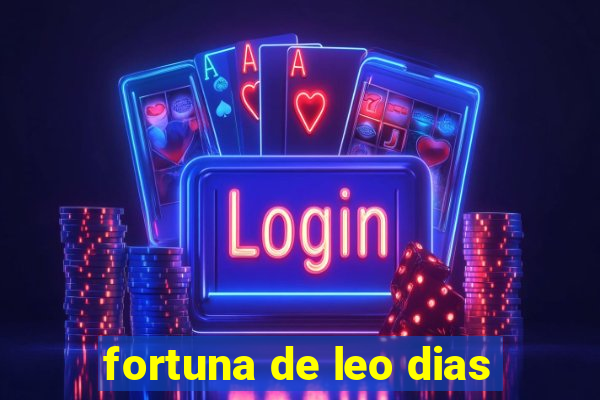 fortuna de leo dias