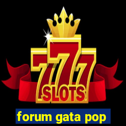 forum gata pop