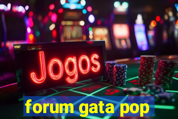 forum gata pop