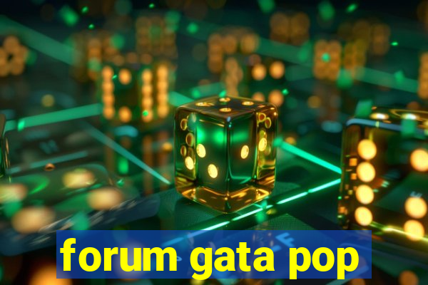 forum gata pop