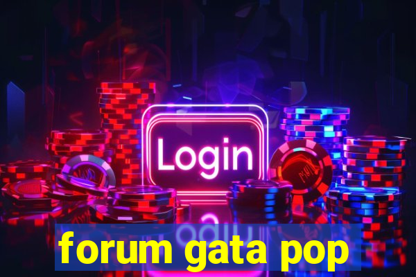 forum gata pop
