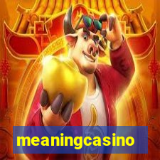 meaningcasino