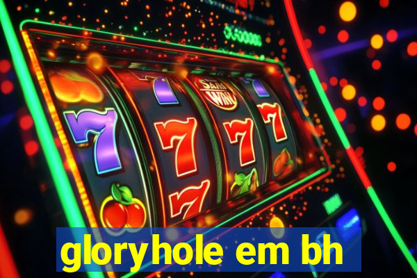 gloryhole em bh