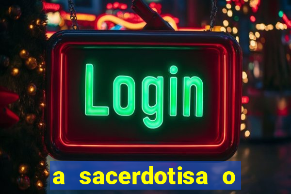 a sacerdotisa o que ele sente por mim