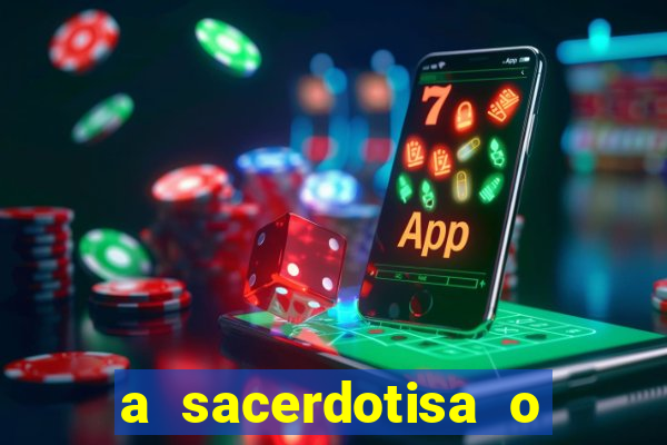 a sacerdotisa o que ele sente por mim