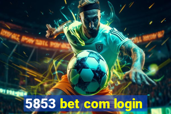 5853 bet com login