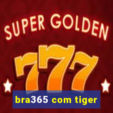 bra365 com tiger